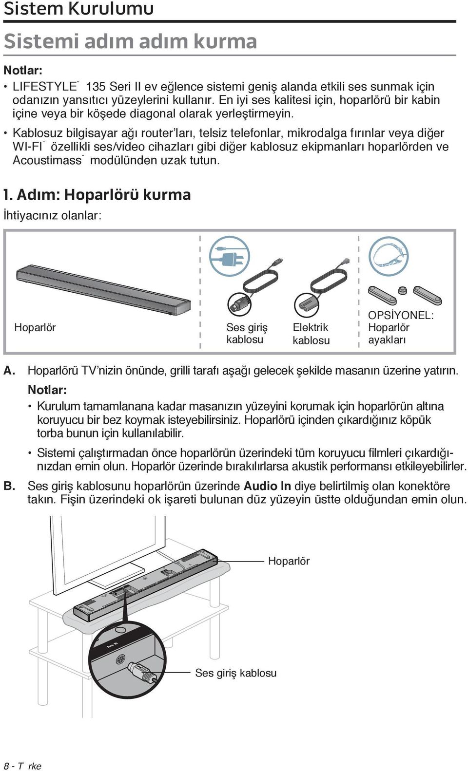 Kablosuz bilgisayar ağı router ları, telsiz telefonlar, mikrodalga fırınlar veya diğer WI-FI özellikli ses/video cihazları gibi diğer kablosuz ekipmanları hoparlörden ve Acoustimass modülünden uzak