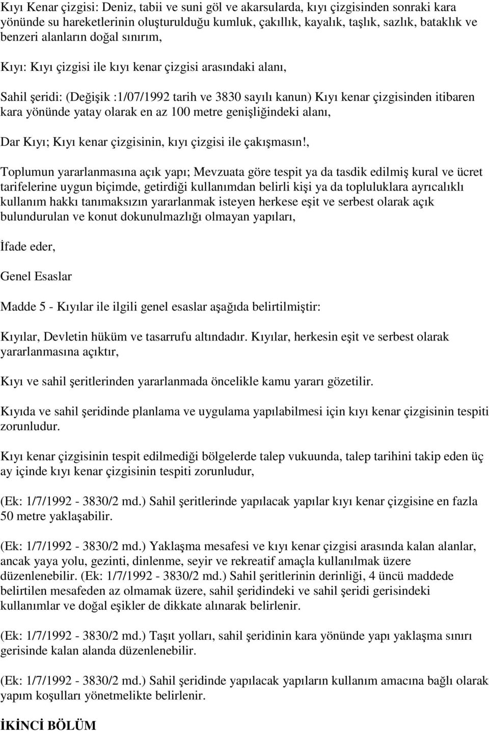 olarak en az 100 metre genişliğindeki alanı, Dar Kıyı; Kıyı kenar çizgisinin, kıyı çizgisi ile çakışmasın!