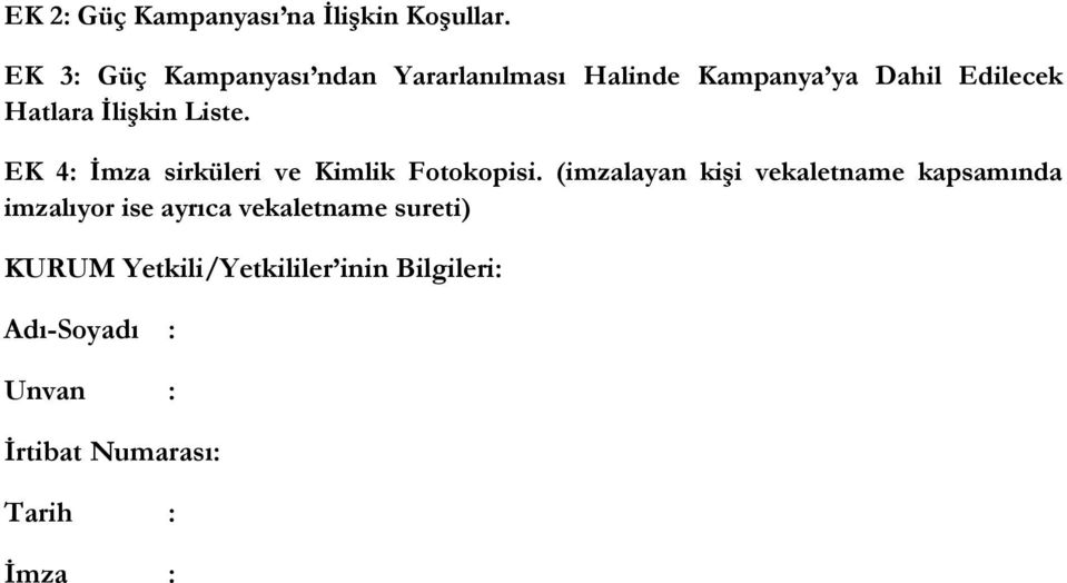 İlişkin Liste. EK 4: İmza sirküleri ve Kimlik Fotokopisi.