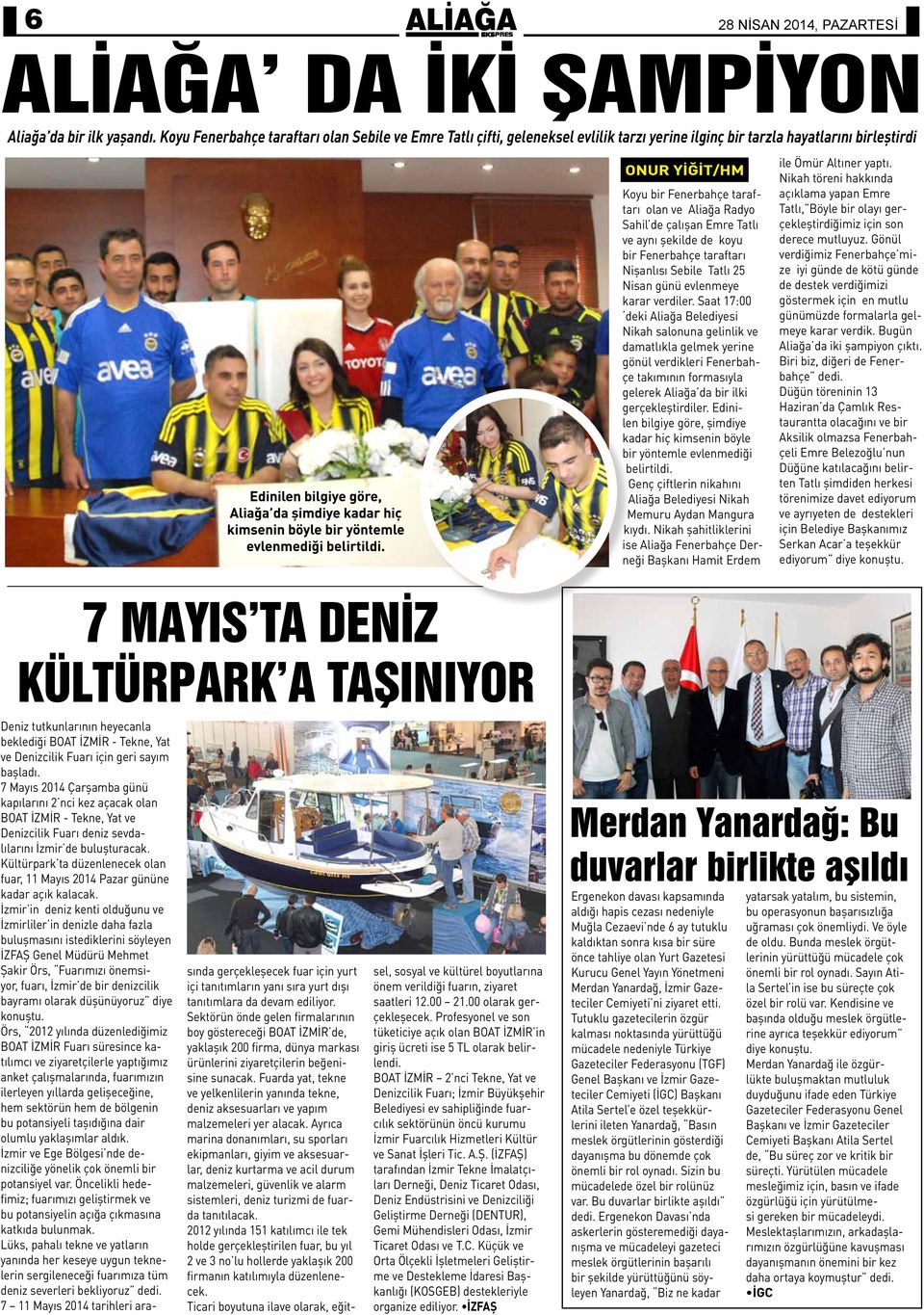 çalışan Emre Tatlı ve aynı şekilde de koyu bir Fenerbahçe taraftarı Nişanlısı Sebile Tatlı 25 Nisan günü evlenmeye karar verdiler.
