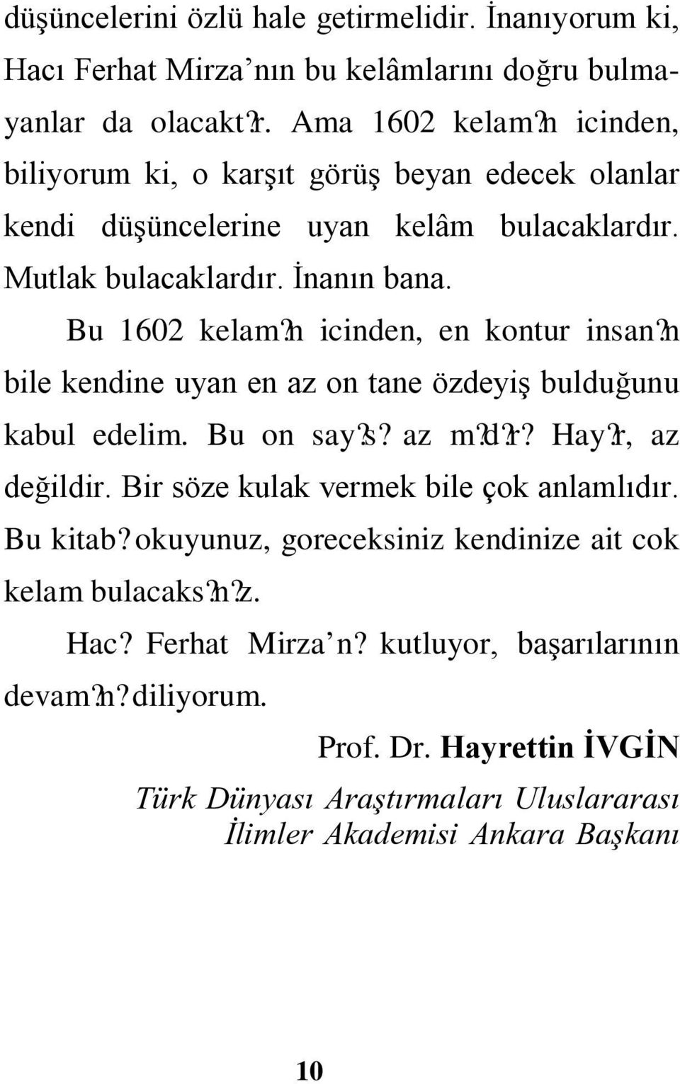 n icinden, en kontur insan? n bile kendine uyan en az on tane özdeyiş bulduğunu kabul edelim. Bu on say? s? az m? d? r? Hay?