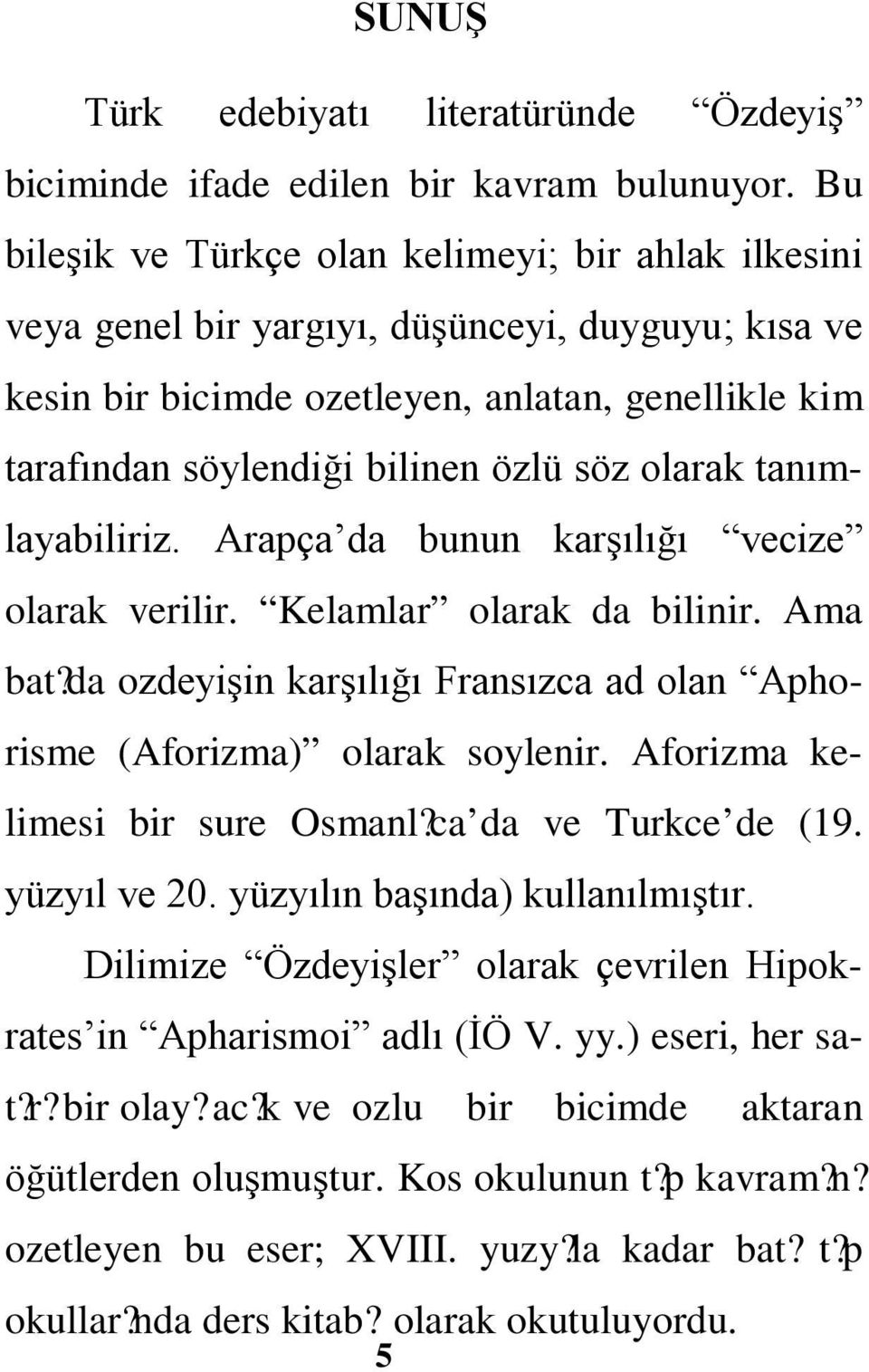 da ozdeyişin karşılığı Fransızca ad olan Aphorisme (Aforizma) olarak soyleni Aforizma kelimesi bir sure Osmanl? ca da ve Turkce de (19. yüzyıl ve 20.