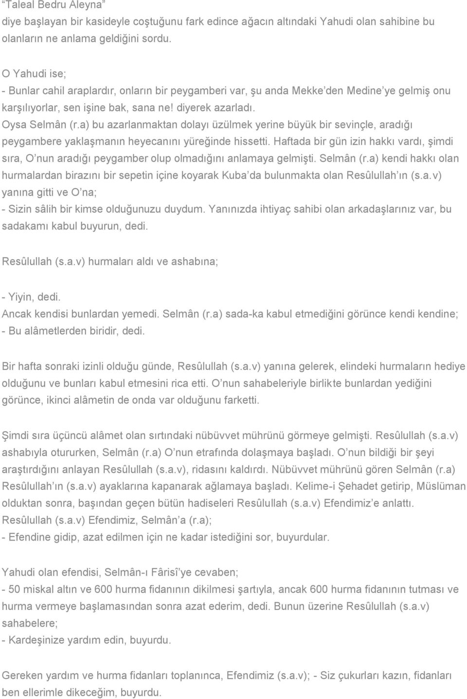 a) bu azarlanmaktan dolayı üzülmek yerine büyük bir sevinçle, aradığı peygambere yaklaşmanın heyecanını yüreğinde hissetti.