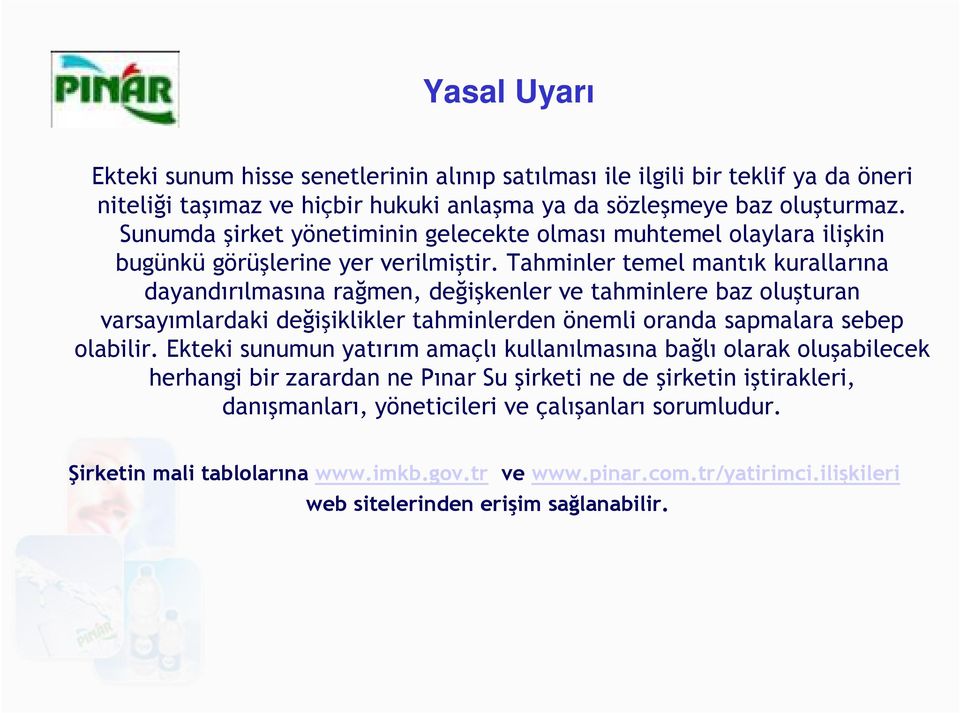 Tahminler temel mantık kurallarına dayandırılmasına rağmen, değişkenler ve tahminlere baz oluşturan varsayımlardaki değişiklikler tahminlerden önemli oranda sapmalara sebep olabilir.