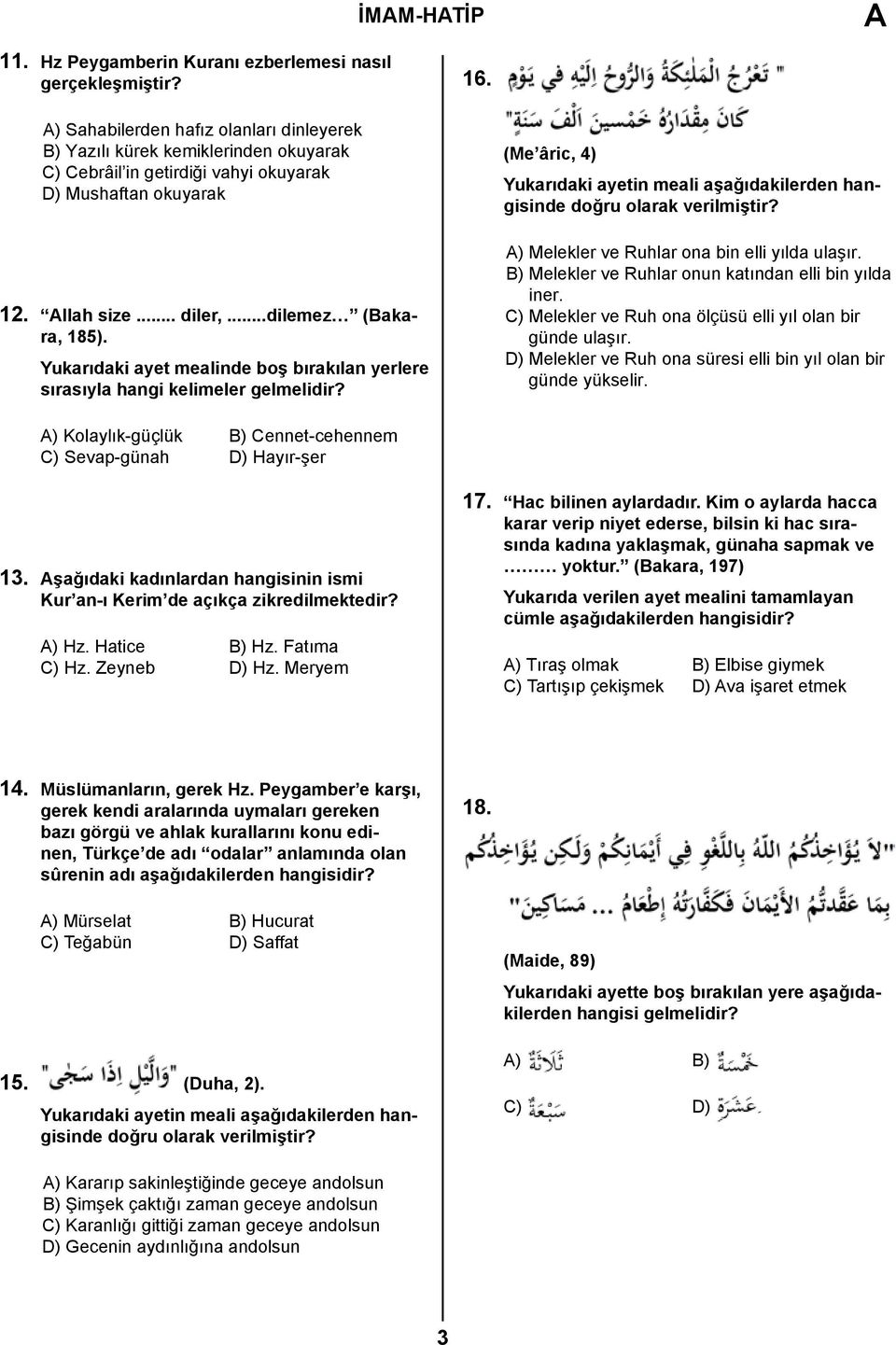 Yukarıdaki ayet mealinde boş bırakılan yerlere sırasıyla hangi kelimeler gelmelidir? (Me âric, 4) Yukarıdaki ayetin meali aşağıdakilerden hangisinde doğru olarak verilmiştir?