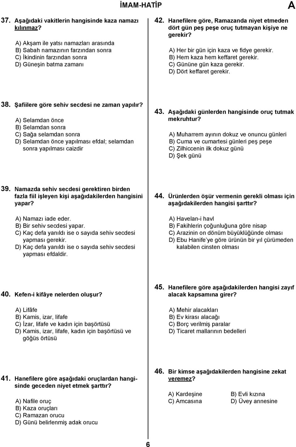 D) Dört keffaret gerekir. 38. Şafiilere göre sehiv secdesi ne zaman yapılır?