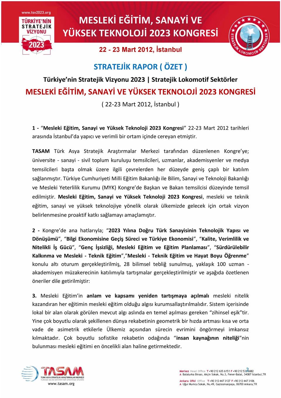 TASAM Türk Asya Stratejik Araştırmalar Merkezi tarafından düzenlenen Kongre ye; üniversite - sanayi - sivil toplum kuruluşu temsilcileri, uzmanlar, akademisyenler ve medya temsilcileri başta olmak