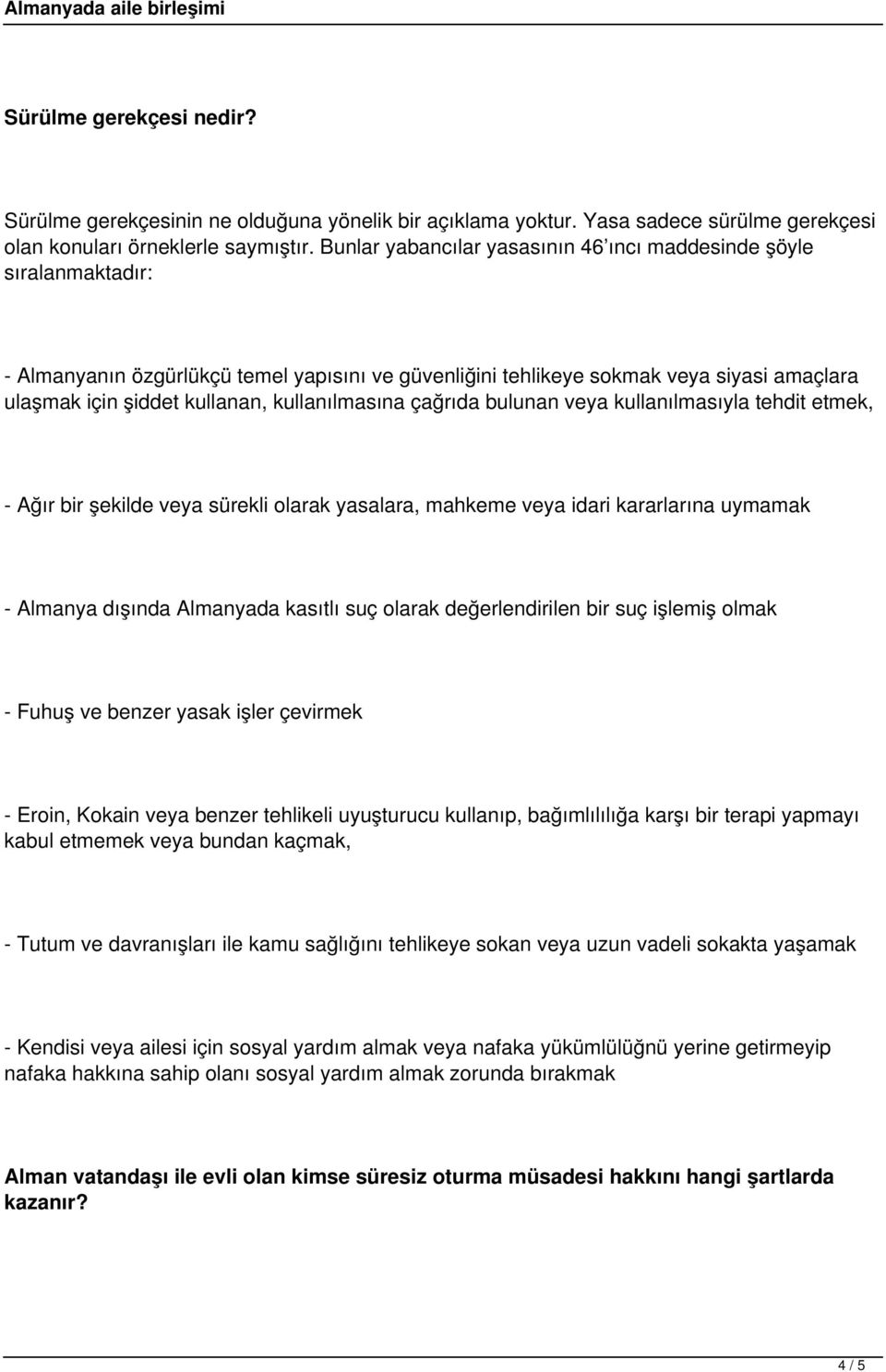 kullanılmasına çağrıda bulunan veya kullanılmasıyla tehdit etmek, - Ağır bir şekilde veya sürekli olarak yasalara, mahkeme veya idari kararlarına uymamak - Almanya dışında Almanyada kasıtlı suç