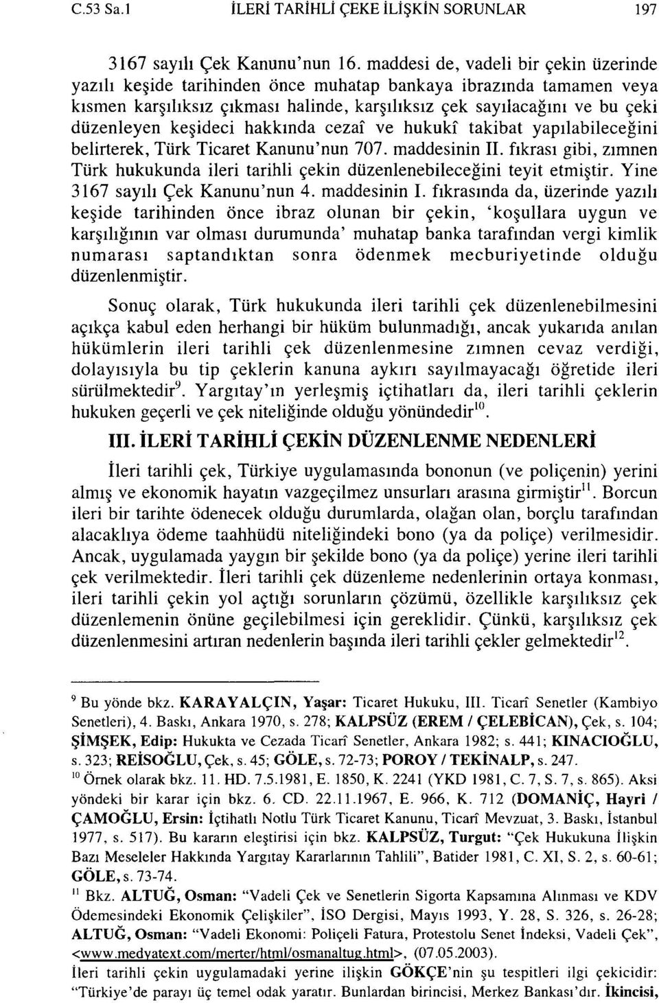 keşideci hakkında cezaî ve hukukî takibat yapılabileceğini belirterek, Türk Ticaret Kanunu'nun 707. maddesinin II.