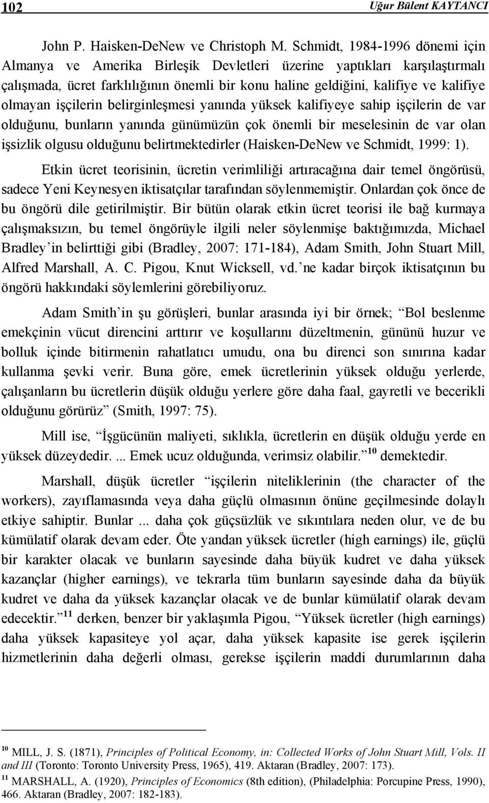 işçilerin belirginleşmesi yanında yüksek kalifiyeye sahip işçilerin de var olduğunu, bunların yanında günümüzün çok önemli bir meselesinin de var olan işsizlik olgusu olduğunu belirmekedirler