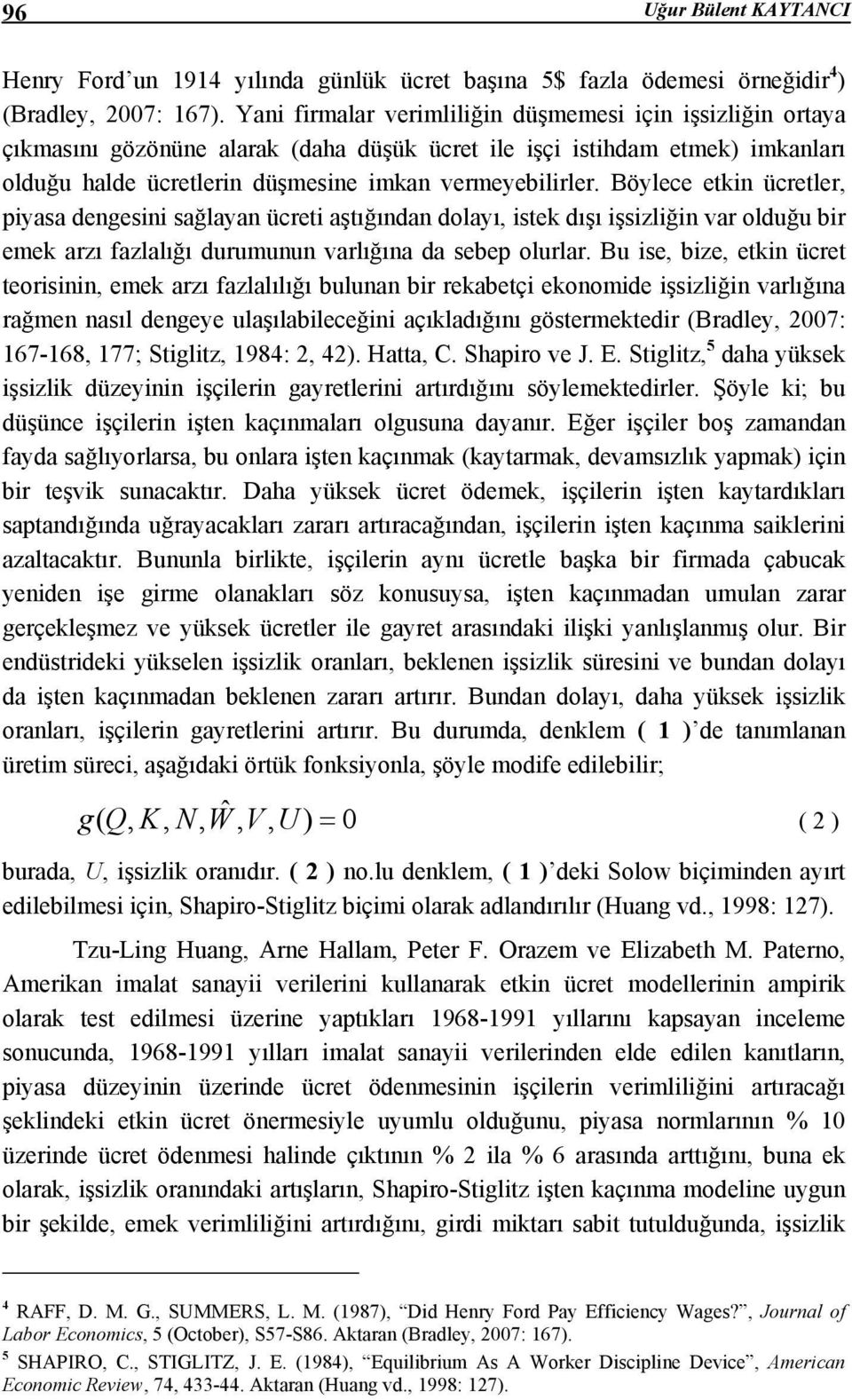 Böylece ekin ücreler, piyasa dengesini sağlayan ücrei aşığından dolayı, isek dışı işsizliğin var olduğu bir emek arzı fazlalığı durumunun varlığına da sebep olurlar.