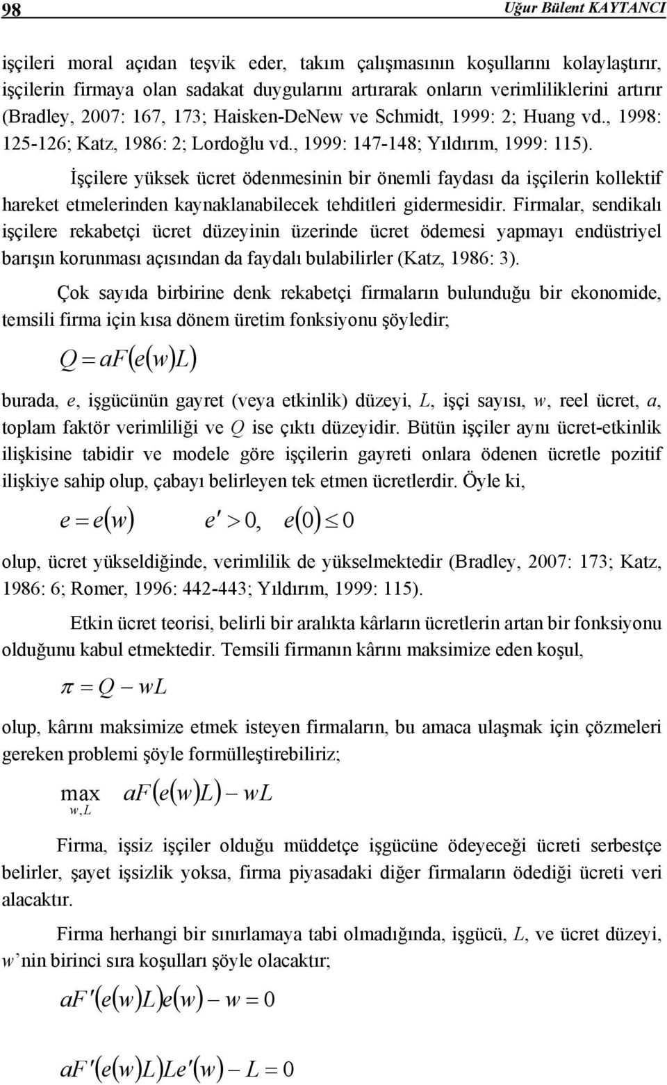 İşçilere yüksek ücre ödenmesinin bir önemli faydası da işçilerin kollekif hareke emelerinden kaynaklanabilecek ehdileri gidermesidir.