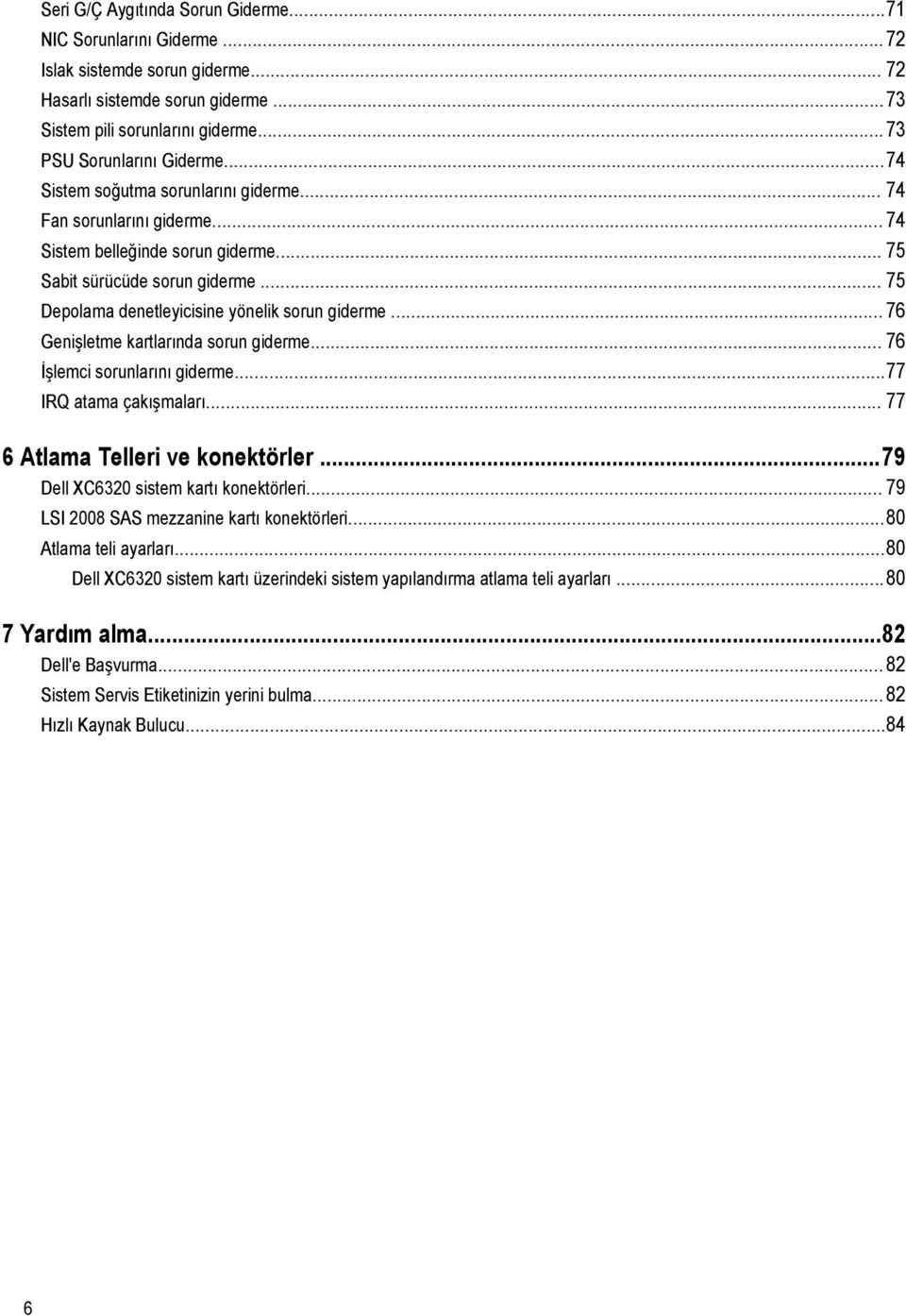 .. 76 Genişletme kartlarında sorun giderme... 76 İşlemci sorunlarını giderme...77 IRQ atama çakışmaları... 77 6 Atlama Telleri ve konektörler...79 Dell XC6320 sistem kartı konektörleri.