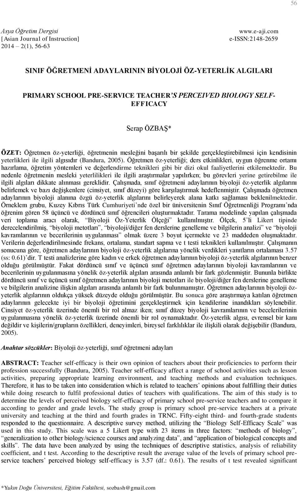 öğretmenin mesleğini başarılı bir şekilde gerçekleştirebilmesi için kendisinin yeterlikleri ile ilgili algısıdır (Bandura, 2005).