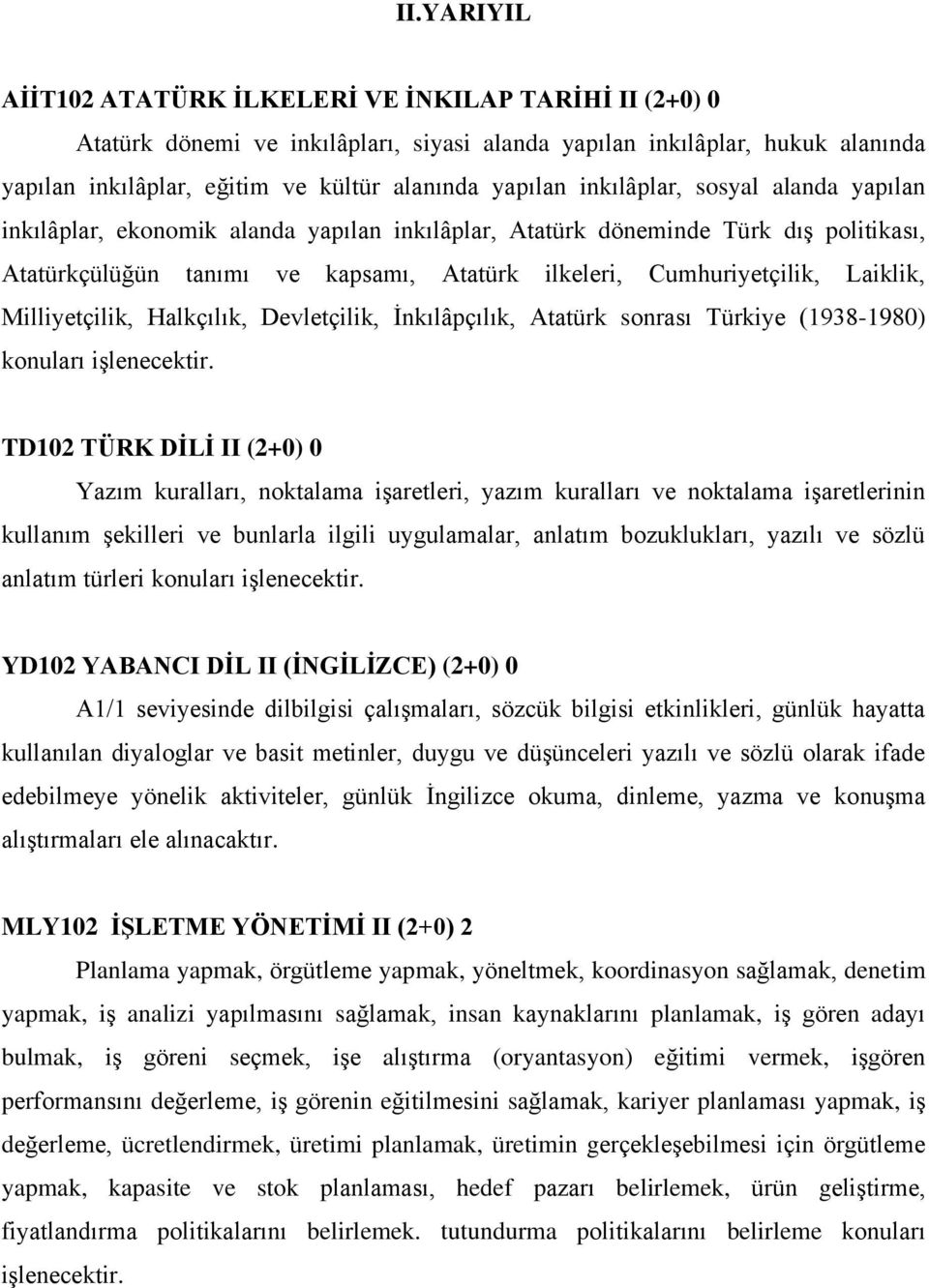 Milliyetçilik, Halkçılık, Devletçilik, İnkılâpçılık, Atatürk sonrası Türkiye (1938-1980) konuları işlenecektir.