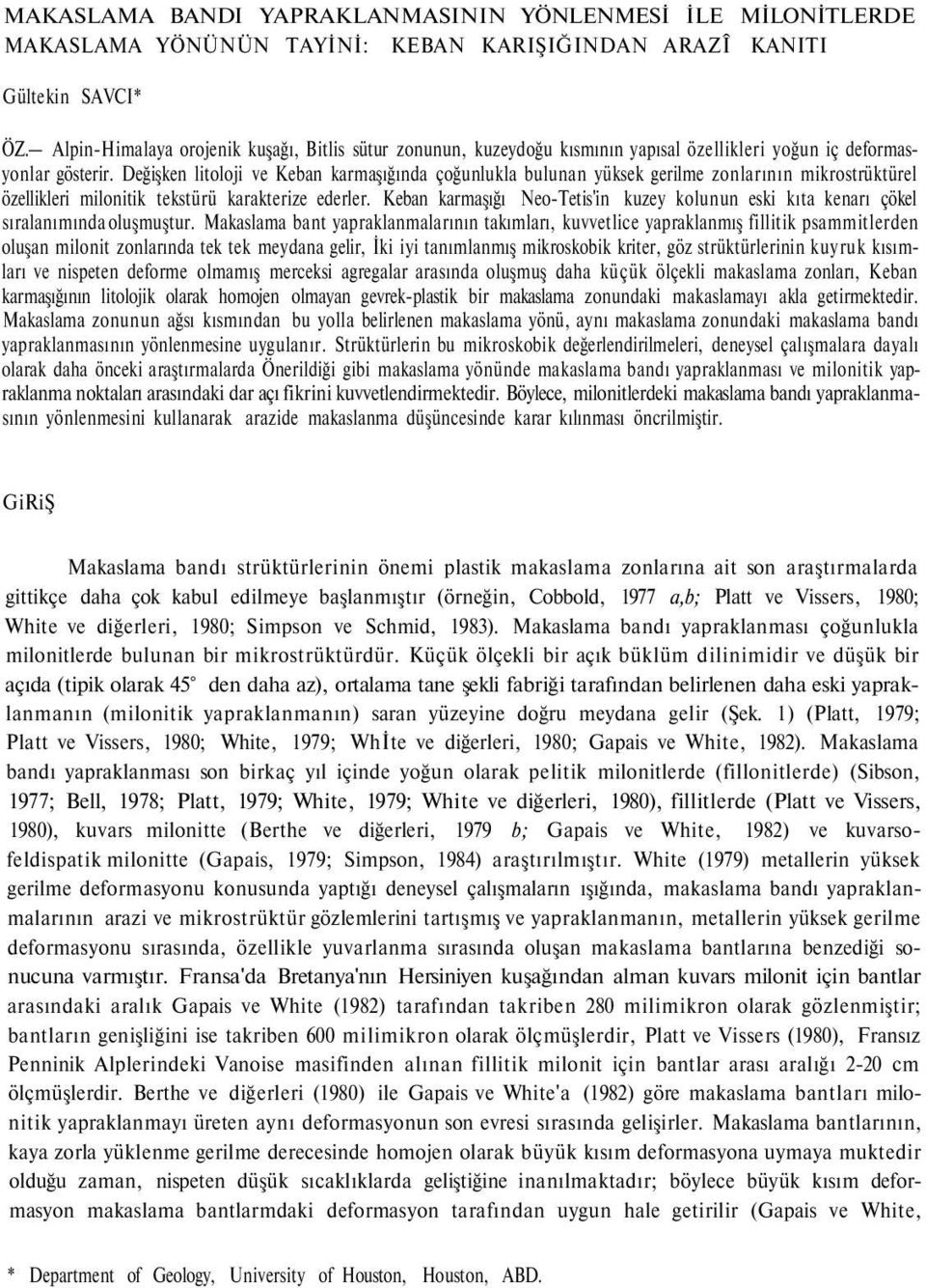 Değişken litoloji ve Keban karmaşığında çoğunlukla bulunan yüksek gerilme zonlarının mikrostrüktürel özellikleri milonitik tekstürü karakterize ederler.