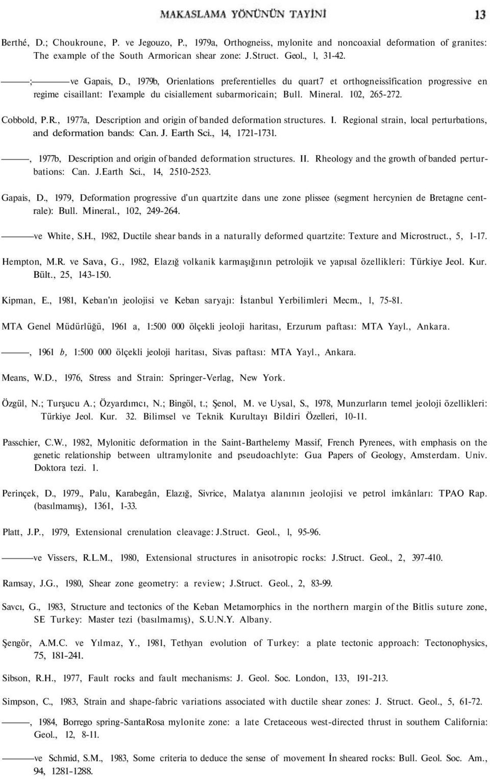 Cobbold, P.R., 1977a, Description and origin of banded deformation structures. I. Regional strain, local perturbations, and deformation bands: Can. J. Earth Sci., 14, 1721-1731.