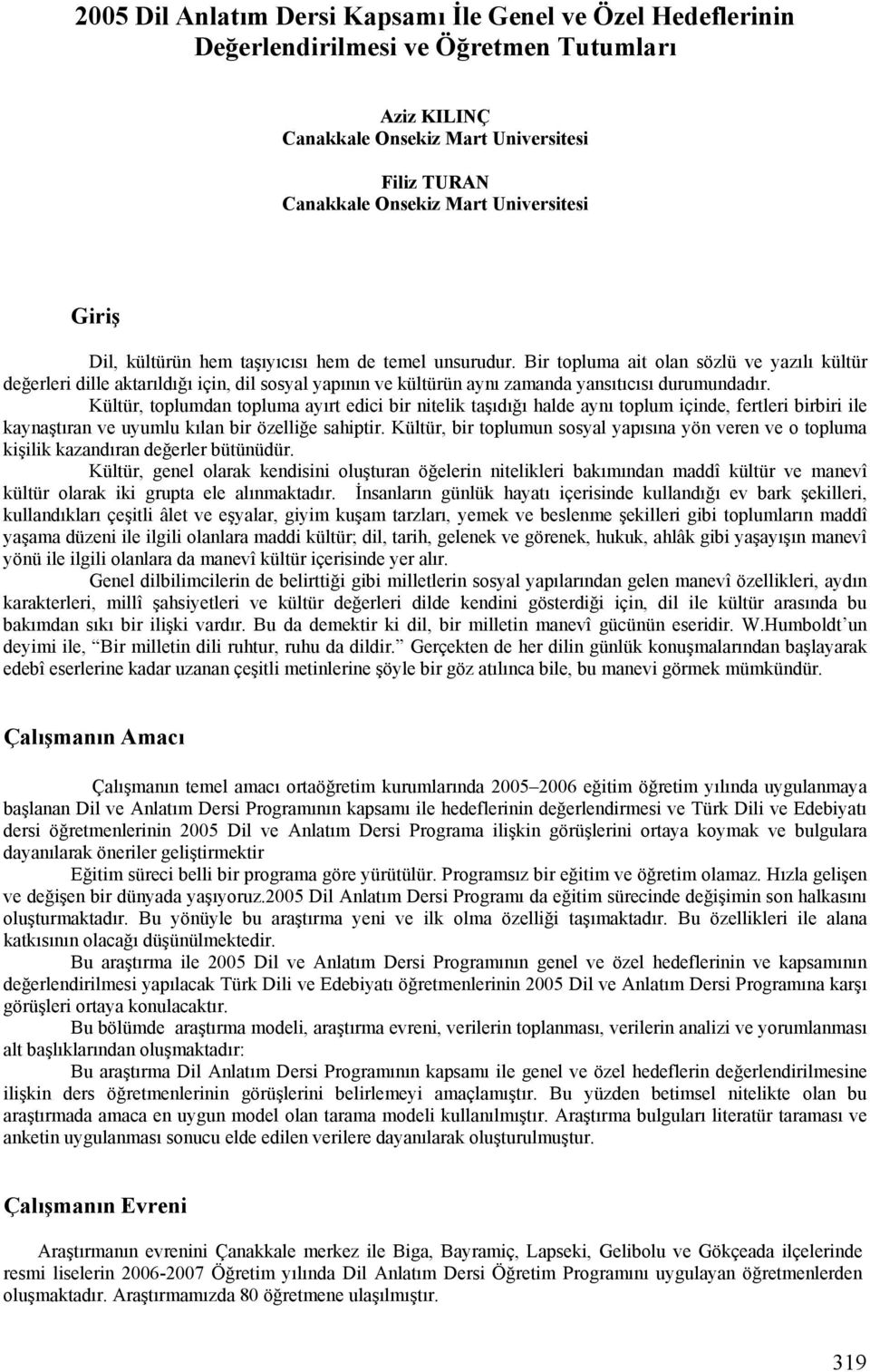 Bir topluma ait olan sözlü ve yazılı kültür değerleri dille aktarıldığı için, dil sosyal yapının ve kültürün aynı zamanda yansıtıcısı durumundadır.