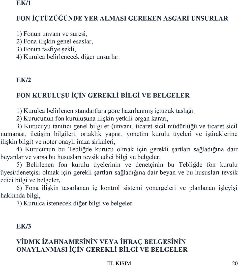 genel bilgiler (unvanı, ticaret sicil müdürlüğü ve ticaret sicil numarası, iletişim bilgileri, ortaklık yapısı, yönetim kurulu üyeleri ve iştiraklerine ilişkin bilgi) ve noter onaylı imza sirküleri,