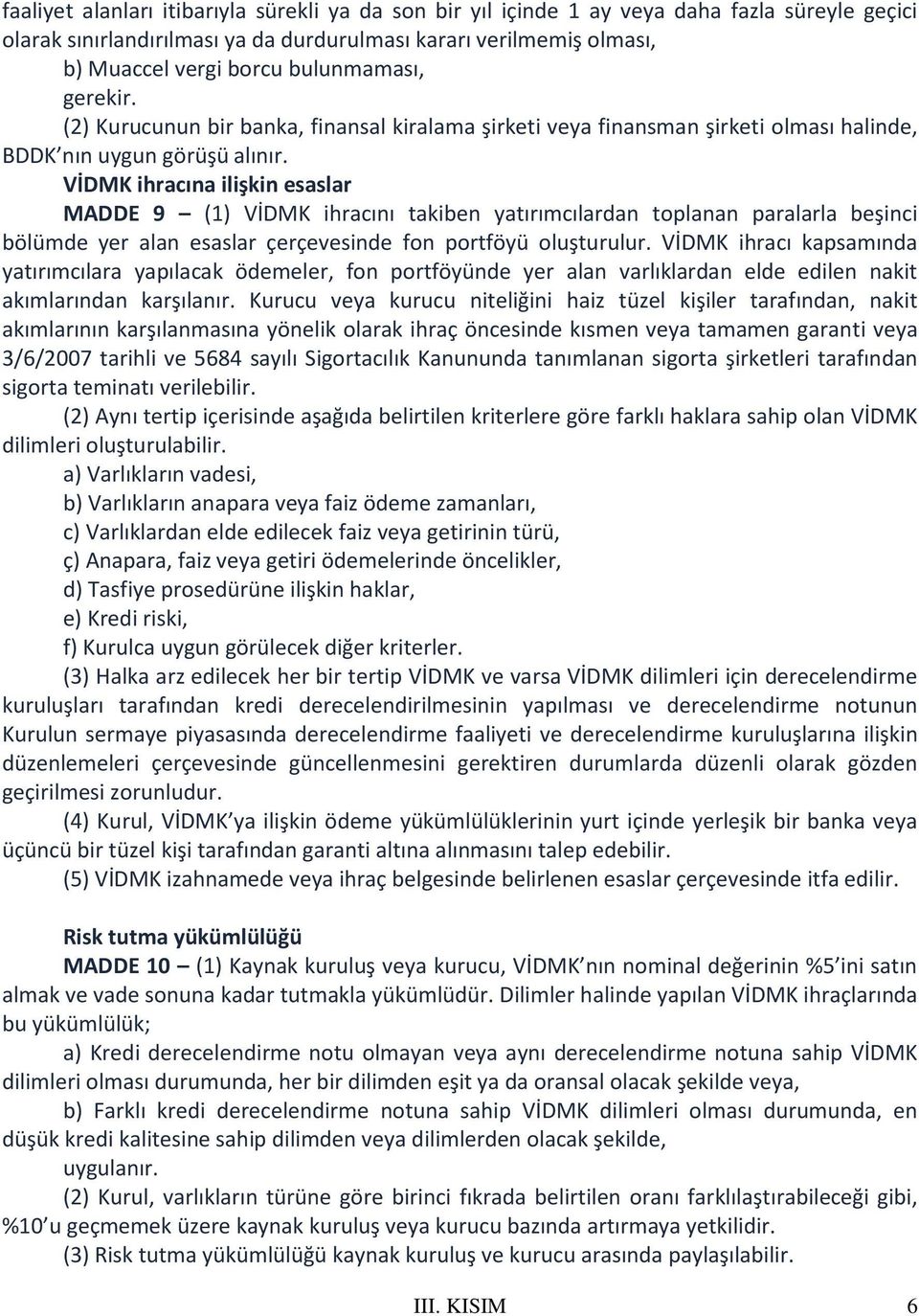 VİDMK ihracına ilişkin esaslar MADDE 9 (1) VİDMK ihracını takiben yatırımcılardan toplanan paralarla beşinci bölümde yer alan esaslar çerçevesinde fon portföyü oluşturulur.