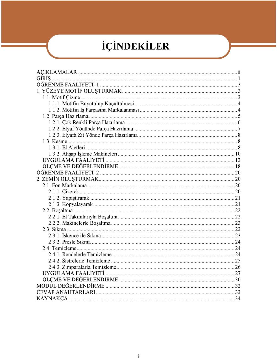 ..10 UYGULAMAFAAL YET...13 ÖLÇME VE DE ERLEND RME...18 Ö RENME FAAL YET 2...20 2. ZEM NOLU TURMAK...20 2.1. FonMarkalama...20 2.1.1.Çizerek...20 2.1.2.Yap t rarak...21 2.1.3.Kopyalayarak...21 2.2. Bo altma.