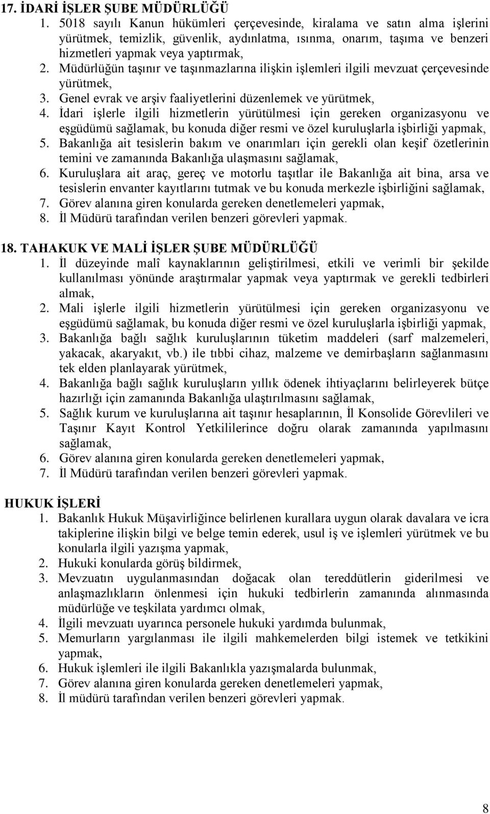 Müdürlüğün taşınır ve taşınmazlarına ilişkin işlemleri ilgili mevzuat çerçevesinde yürütmek, 3. Genel evrak ve arşiv faaliyetlerini düzenlemek ve yürütmek, 4.