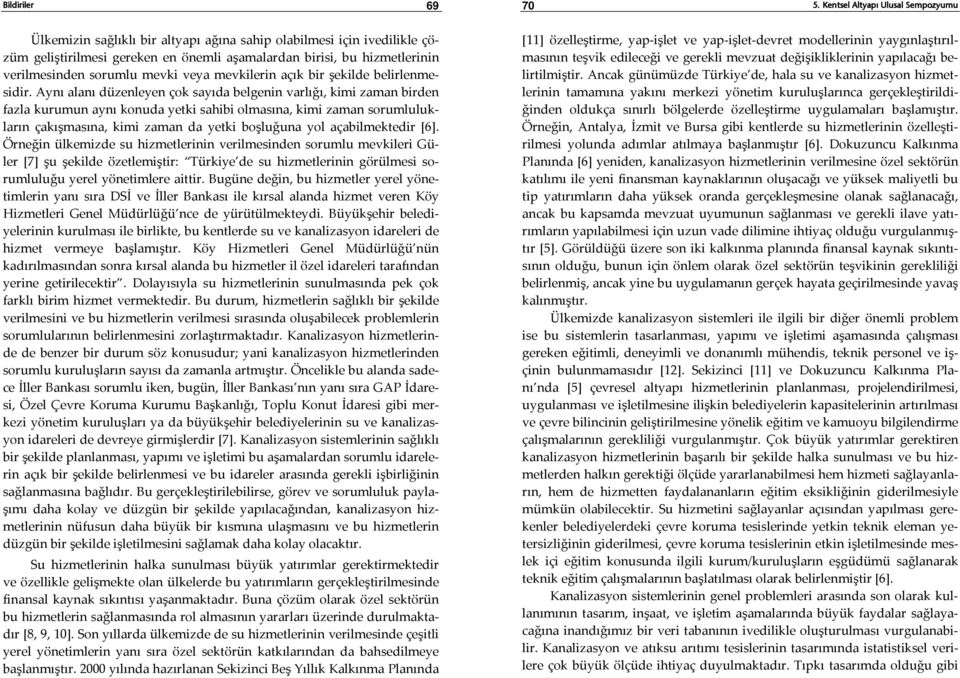 Aynı alanı düzenleyen çok sayıda belgenin varlığı, kimi zaman birden fazla kurumun aynı konuda yetki sahibi olmasına, kimi zaman sorumlulukların çakışmasına, kimi zaman da yetki boşluğuna yol