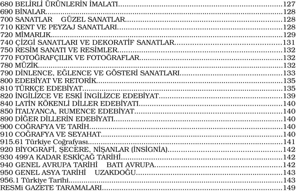 ..135 820 NG L ZCE VE ESK NG L ZCE EDEB YAT...139 840 LAT N KÖKENL D LLER EDEB YATI...140 850 TALYANCA, RUMENCE EDEB YAT...140 890 D ER D LLER N EDEB YATI...140 900 CO RAFYA VE TAR H.