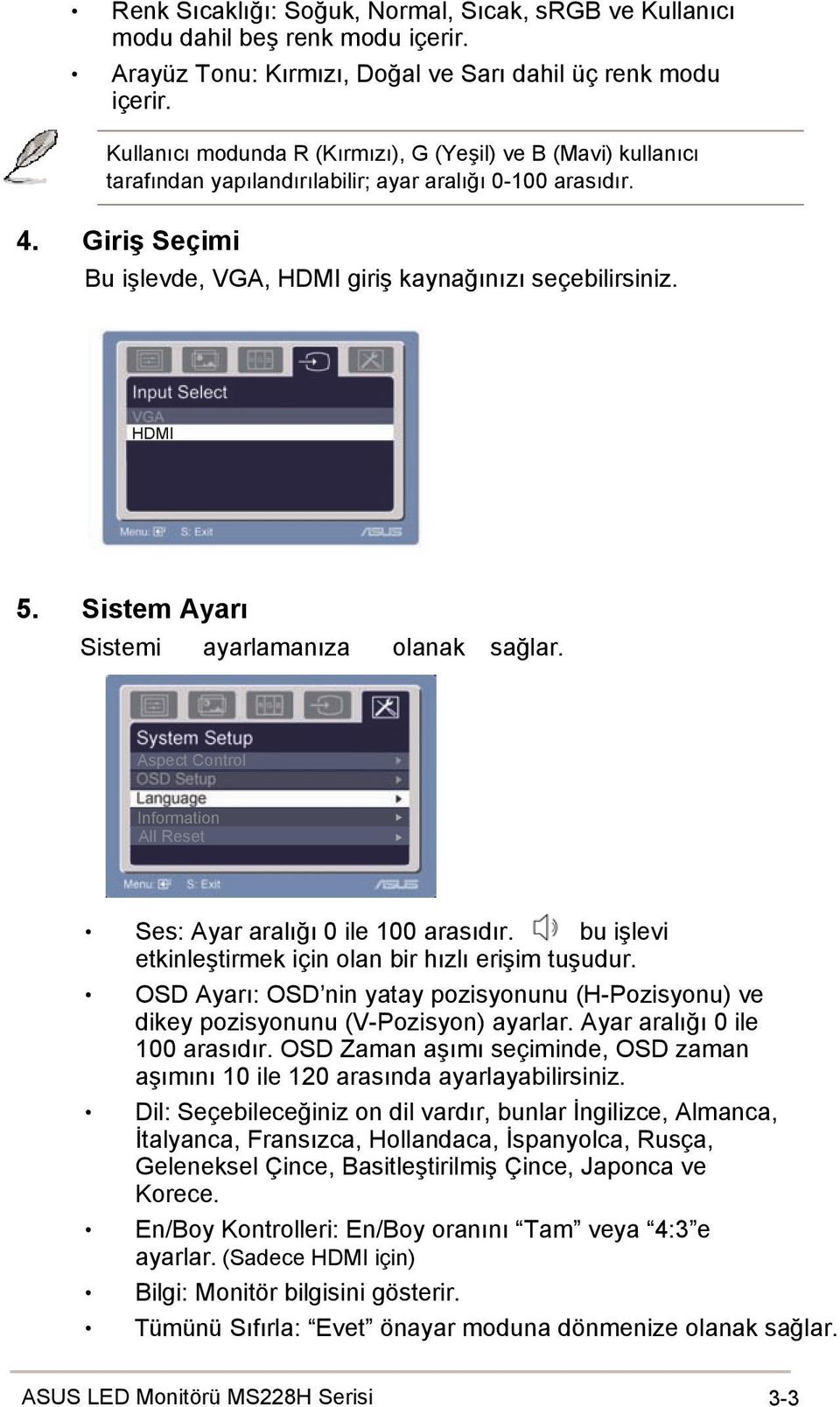 HDMI 5. Sistem Ayarı Sistemi ayarlamanıza olanak sağlar. Aspect Control Information All Reset Ses: Ayar aralığı 0 ile 100 arasıdır. bu işlevi etkinleştirmek için olan bir hızlı erişim tuşudur.