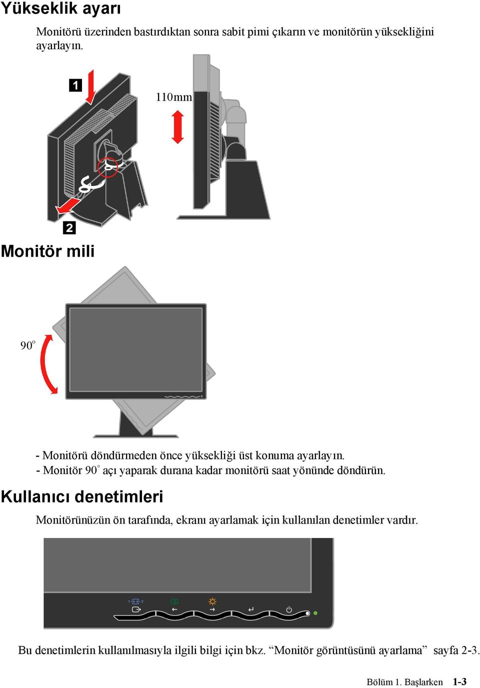 - Monitör 90 açı yaparak durana kadar monitörü saat yönünde döndürün.