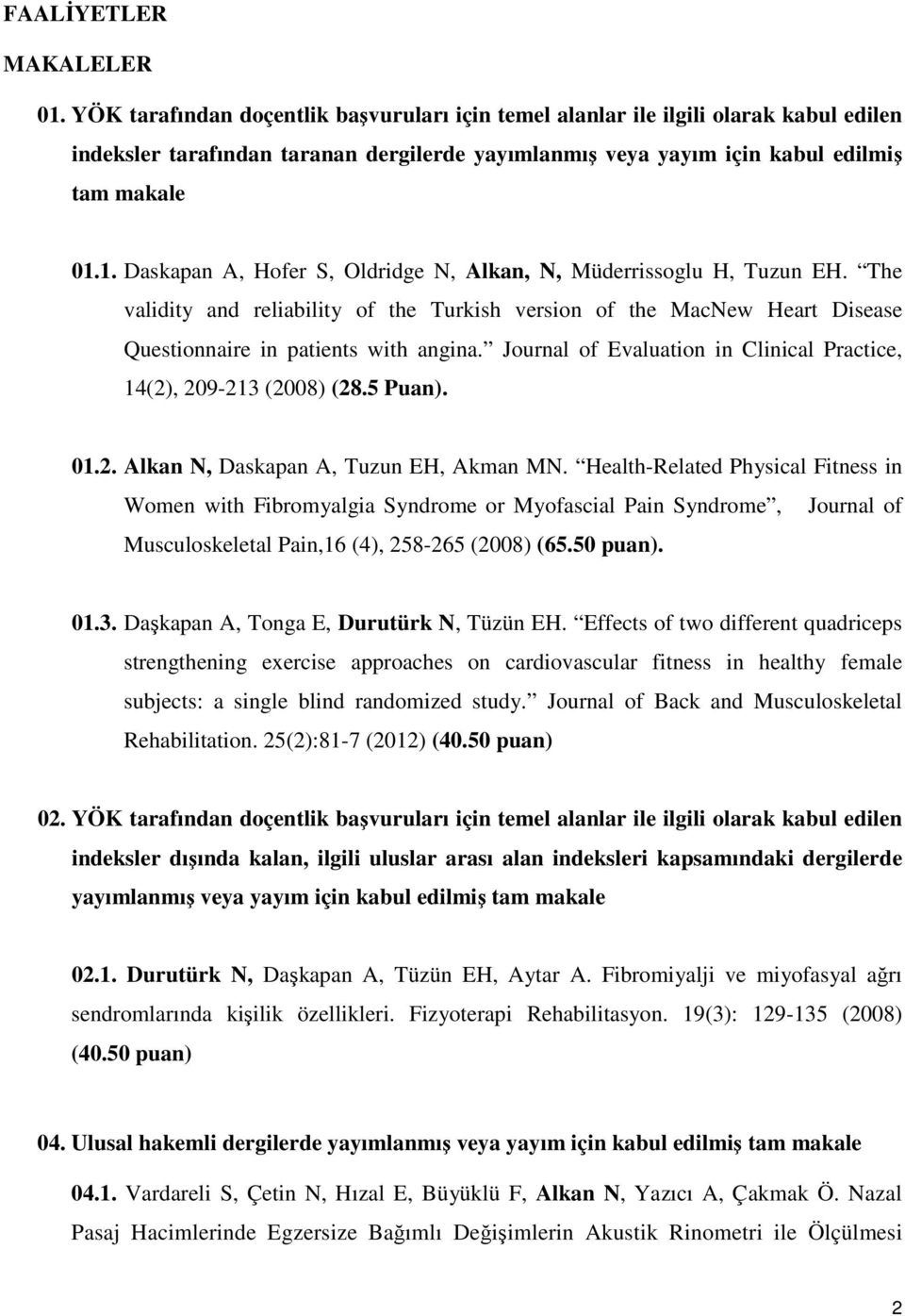 1. Daskapan A, Hofer S, Oldridge N, Alkan, N, Müderrissoglu H, Tuzun EH. The validity and reliability of the Turkish version of the MacNew Heart Disease Questionnaire in patients with angina.