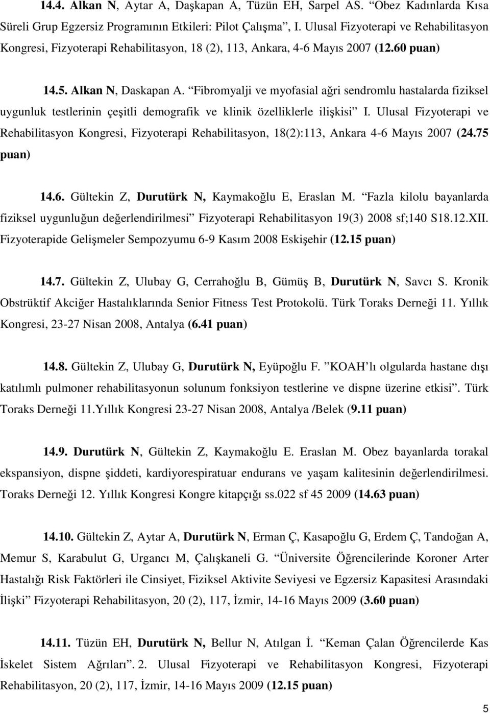 Fibromyalji ve myofasial ağri sendromlu hastalarda fiziksel uygunluk testlerinin çeşitli demografik ve klinik özelliklerle ilişkisi I.