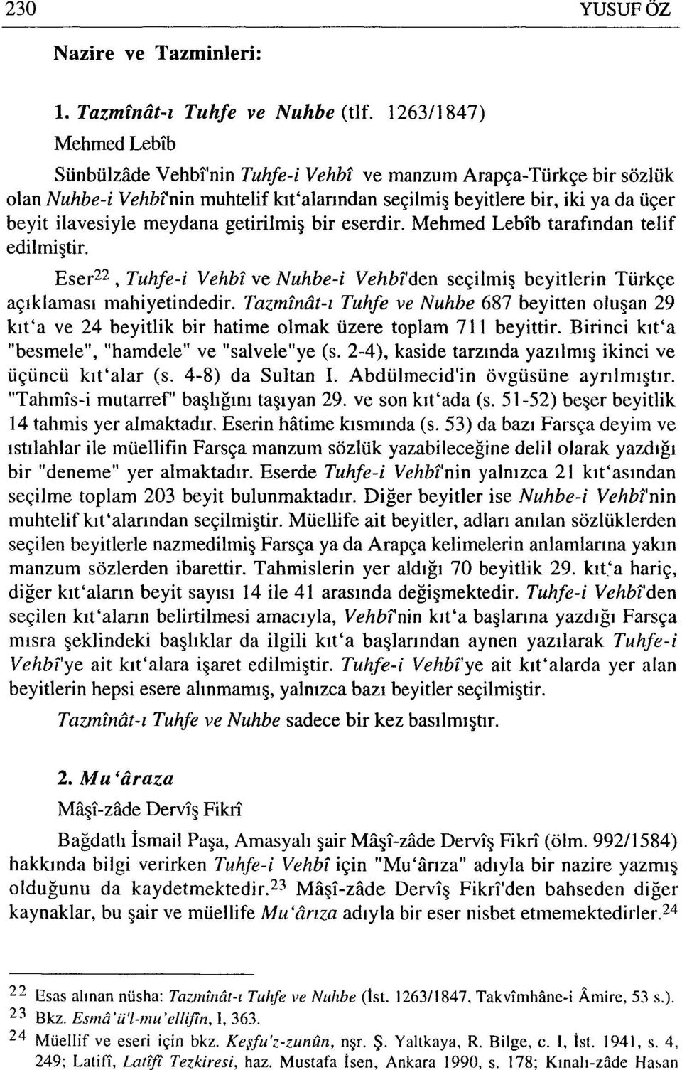 meydana getirilmiş bir eserdir. Mehmed Lebib tarafından telif edilmiştir. Eser22, Tuhfe-i Vehbi ve Nuhbe-i Vehbi'den seçilmiş beyitlerin Türkçe açıklaması mahiyetindedir.