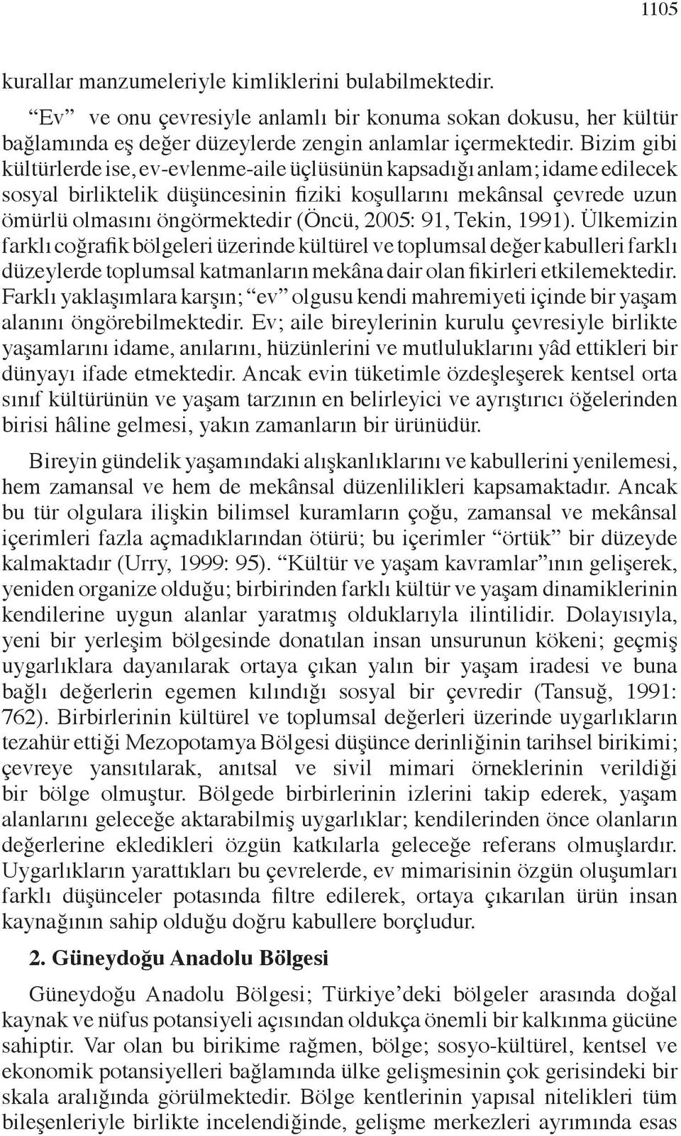 2005: 91, Tekin, 1991). Ülkemizin farklı coğrafik bölgeleri üzerinde kültürel ve toplumsal değer kabulleri farklı düzeylerde toplumsal katmanların mekâna dair olan fikirleri etkilemektedir.