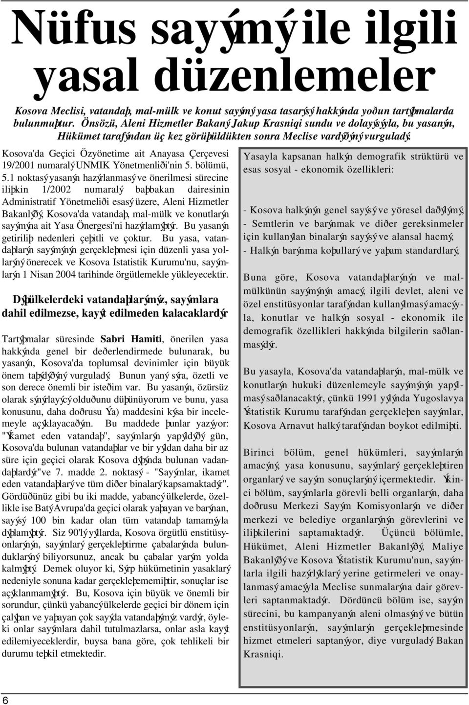 Kosova'da Geçici Özyönetime ait Anayasa Çerçevesi 19/2001 numaralý UNMIK Yönetmenliði'nin 5. bölümü, 5.