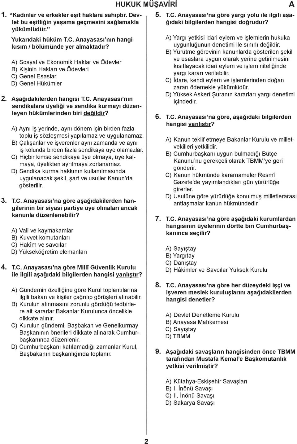 . nayasası nın sendikalara üyeliği ve sendika kurmayı düzenleyen hükümlerinden biri değildir? ) ynı iş yerinde, aynı dönem için birden fazla toplu iş sözleşmesi yapılamaz ve uygulanamaz.