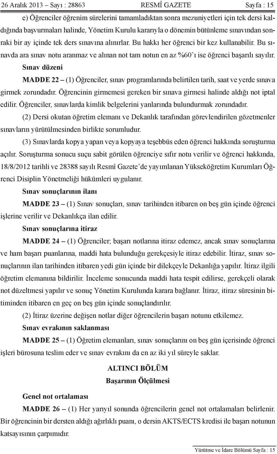 Bu sınavda ara sınav notu aranmaz ve alınan not tam notun en az %60 ı ise öğrenci başarılı sayılır.