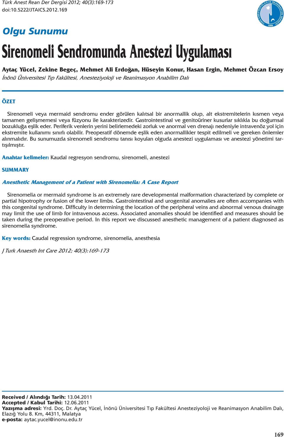 169 Olgu Sunumu Sirenomeli Sendromunda Anestezi Uygulaması Aytaç Yücel, Zekine Begeç, Mehmet Ali Erdoğan, Hüseyin Konur, Hasan Ergin, Mehmet Özcan Ersoy İnönü Üniversitesi Tıp Fakültesi,