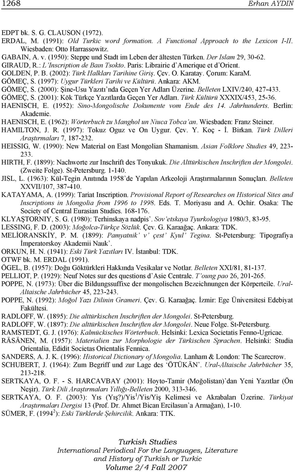 Çev. O. Karatay. Çorum: KaraM. GÖMEÇ, S. (1997): Uygur Türkleri Tarihi ve Kültürü. Ankara: AKM. GÖMEÇ, S. (2000): Şine-Usu Yazıtı nda Geçen Yer Adları Üzerine. Belleten LXIV/240, 427-433. GÖMEÇ, S. (2001): Kök Türkçe Yazıtlarda Geçen Yer Adları.