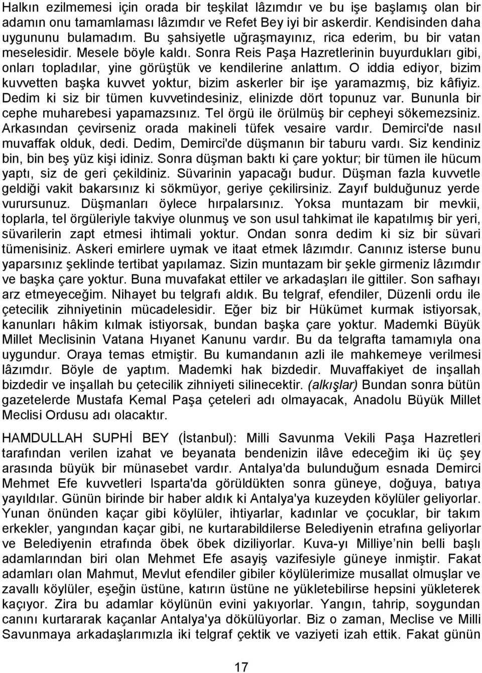 O iddia ediyor, bizim kuvvetten başka kuvvet yoktur, bizim askerler bir işe yaramazmış, biz kâfiyiz. Dedim ki siz bir tümen kuvvetindesiniz, elinizde dört topunuz var.