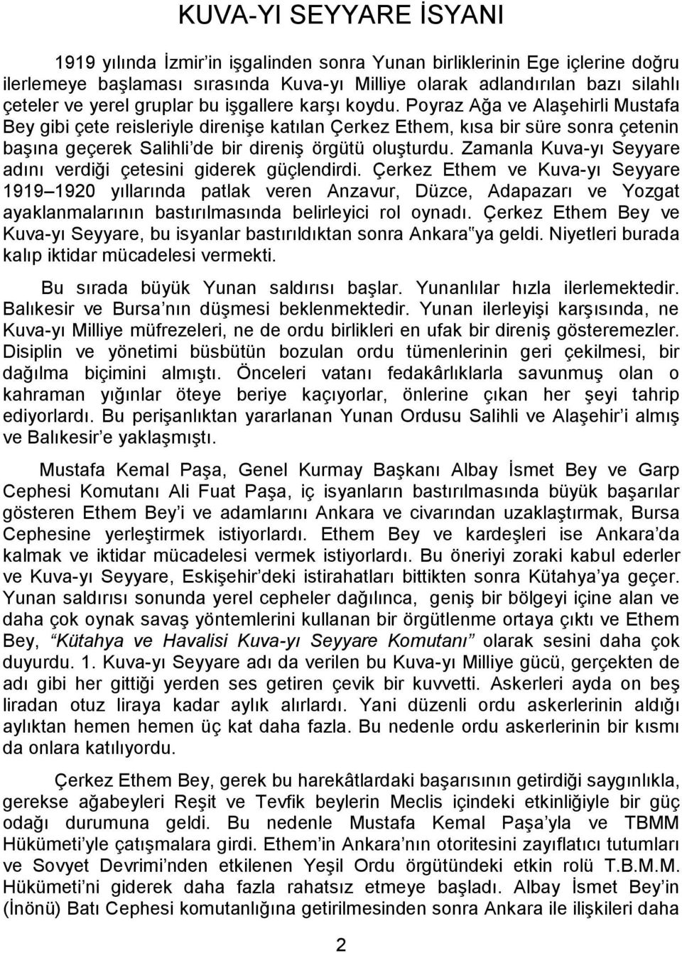 Poyraz Ağa ve Alaşehirli Mustafa Bey gibi çete reisleriyle direnişe katılan Çerkez Ethem, kısa bir süre sonra çetenin başına geçerek Salihli de bir direniş örgütü oluşturdu.