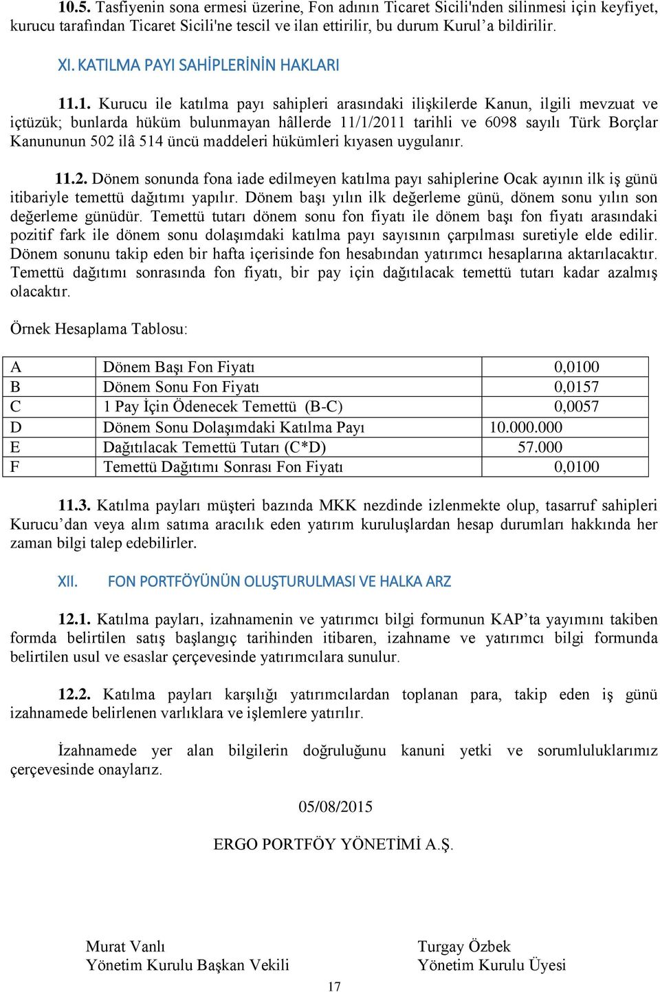 .1. Kurucu ile katılma payı sahipleri arasındaki ilişkilerde Kanun, ilgili mevzuat ve içtüzük; bunlarda hüküm bulunmayan hâllerde 11/1/2011 tarihli ve 6098 sayılı Türk Borçlar Kanununun 502 ilâ 514