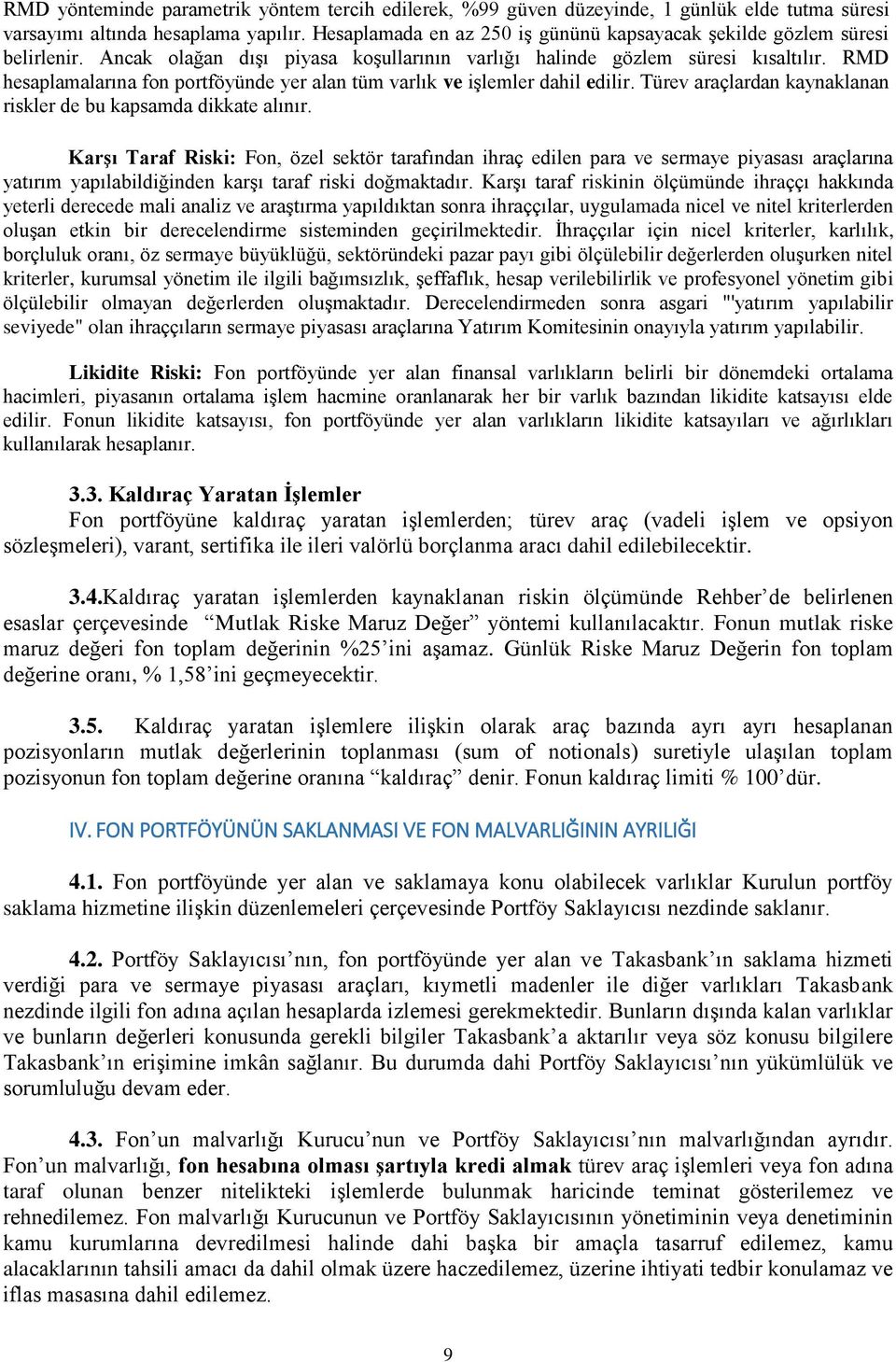 RMD hesaplamalarına fon portföyünde yer alan tüm varlık ve işlemler dahil edilir. Türev araçlardan kaynaklanan riskler de bu kapsamda dikkate alınır.