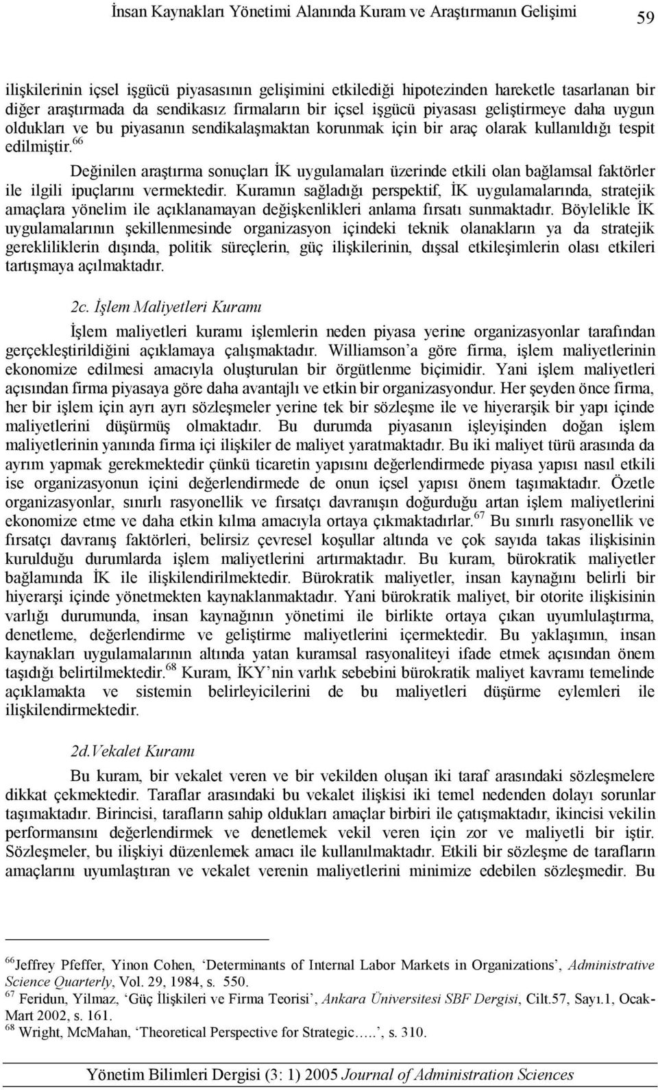 66 Değinilen araştırma sonuçları İK uygulamaları üzerinde etkili olan bağlamsal faktörler ile ilgili ipuçlarını vermektedir.