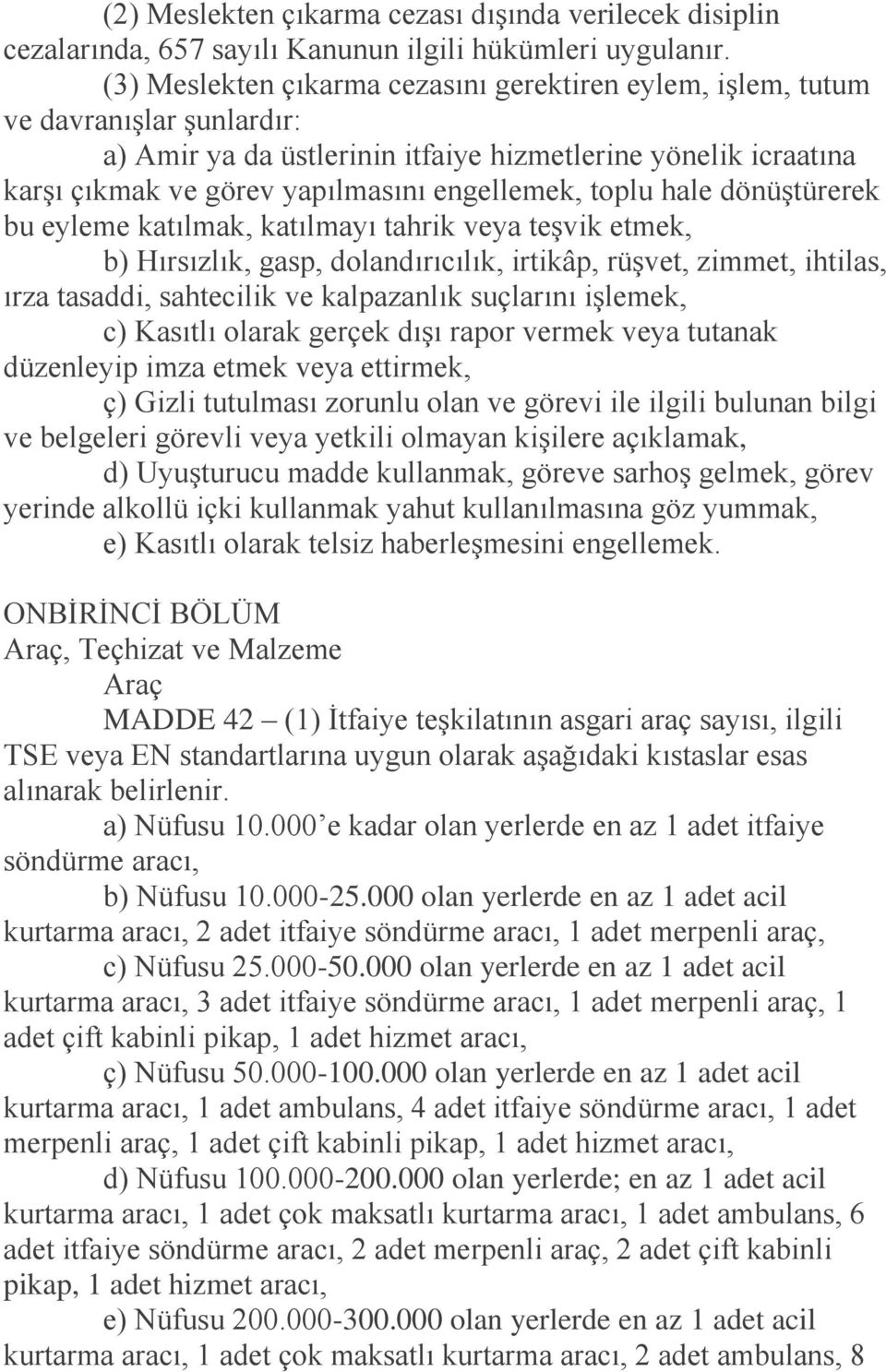 toplu hale dönüştürerek bu eyleme katılmak, katılmayı tahrik veya teşvik etmek, b) Hırsızlık, gasp, dolandırıcılık, irtikâp, rüşvet, zimmet, ihtilas, ırza tasaddi, sahtecilik ve kalpazanlık suçlarını