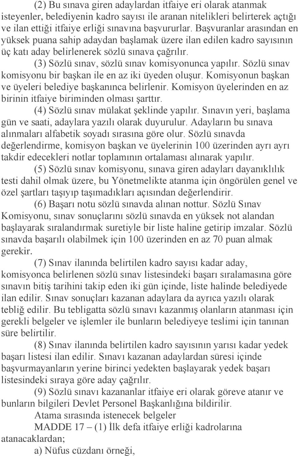 Sözlü sınav komisyonu bir başkan ile en az iki üyeden oluşur. Komisyonun başkan ve üyeleri belediye başkanınca belirlenir. Komisyon üyelerinden en az birinin itfaiye biriminden olması şarttır.