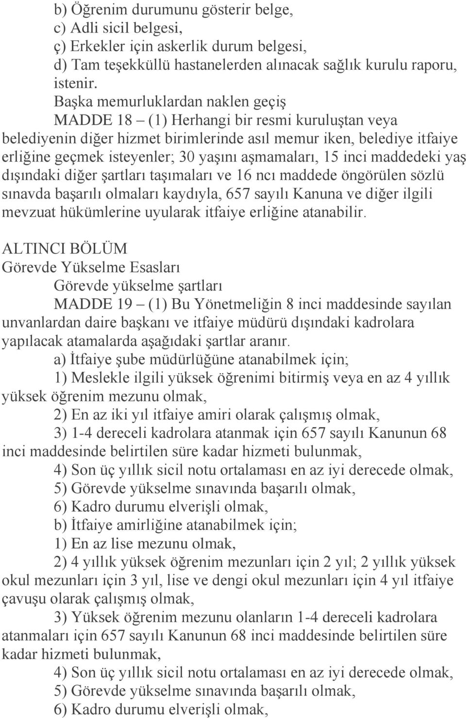 aşmamaları, 15 inci maddedeki yaş dışındaki diğer şartları taşımaları ve 16 ncı maddede öngörülen sözlü sınavda başarılı olmaları kaydıyla, 657 sayılı Kanuna ve diğer ilgili mevzuat hükümlerine