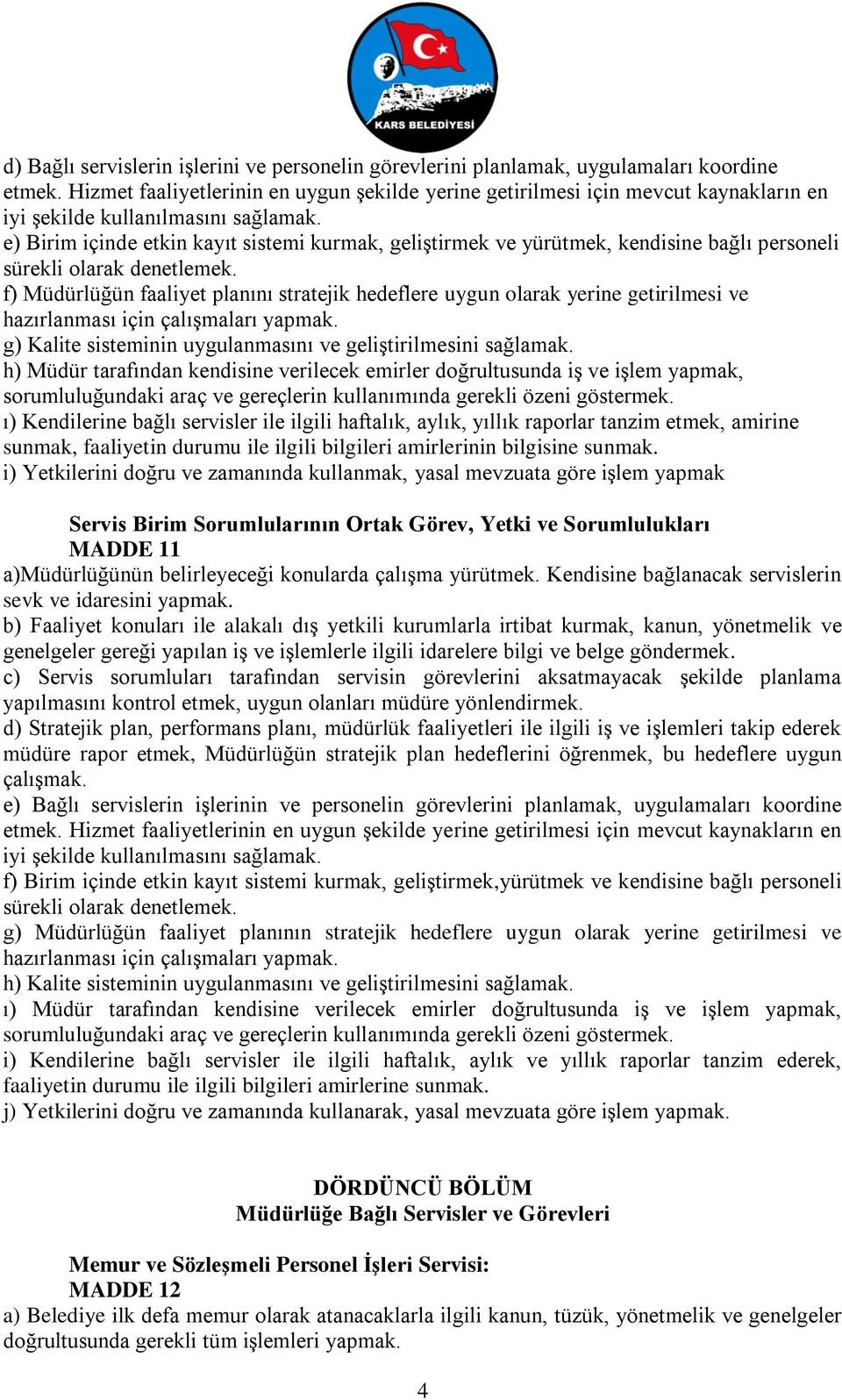 e) Birim içinde etkin kayıt sistemi kurmak, geliştirmek ve yürütmek, kendisine bağlı personeli sürekli olarak denetlemek.