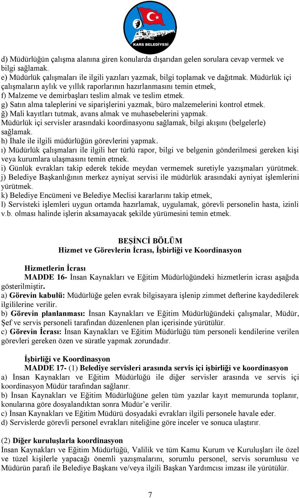 g) Satın alma taleplerini ve siparişlerini yazmak, büro malzemelerini kontrol etmek.