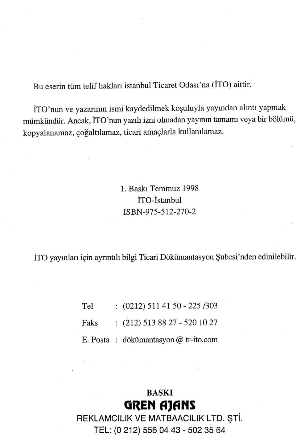 Baskı Temmuz 1998 ÎTO-İstanbul ISBN-975-512-270-2 İTO yaymlan için aynntılı bilgi Ticari Dokümantasyon Şubesi'nden edinilebilir.